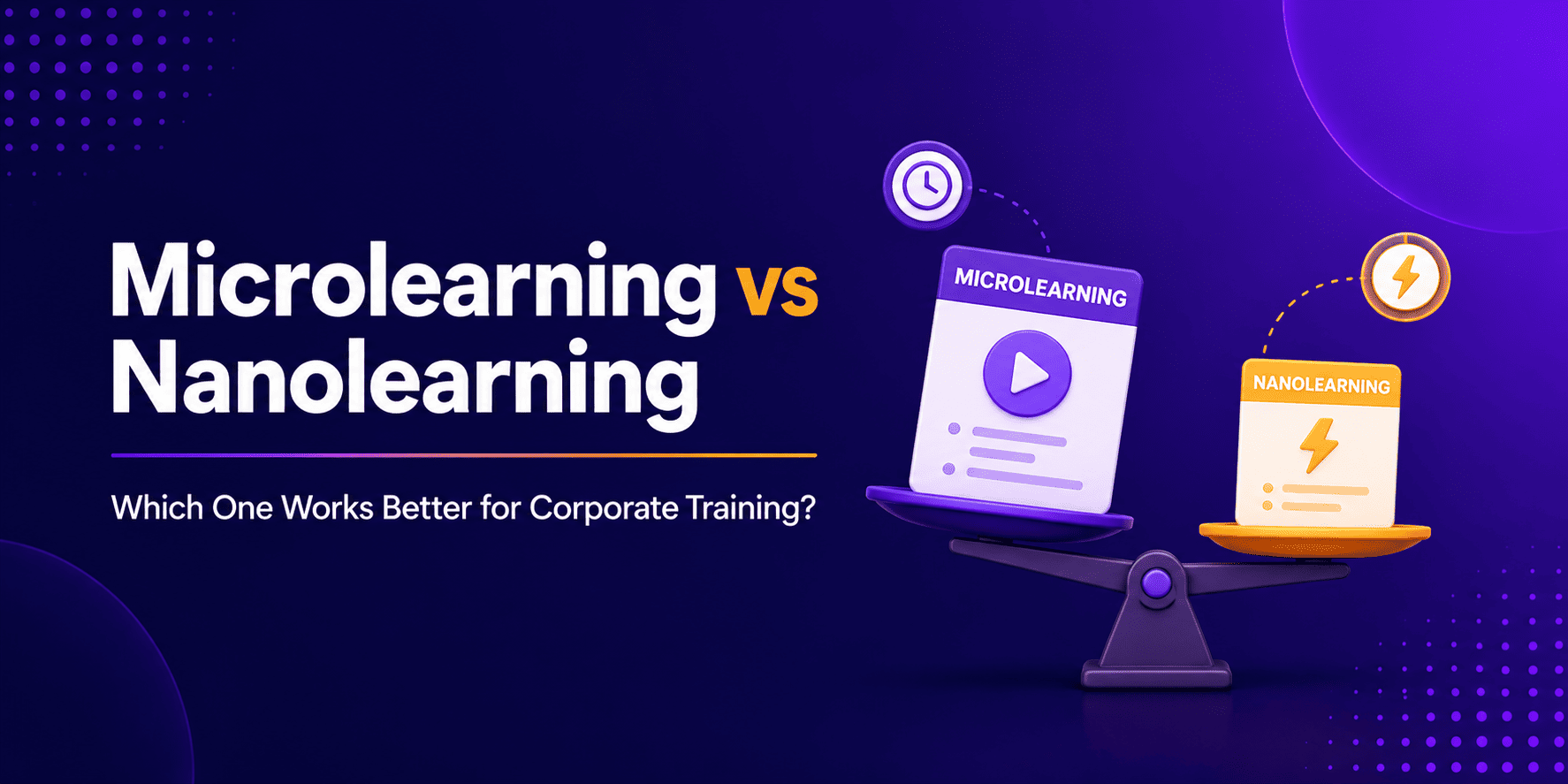 Micro Learning vs Nano Learning: Let’s Pick What’s Actually Better for Your Corporate Training